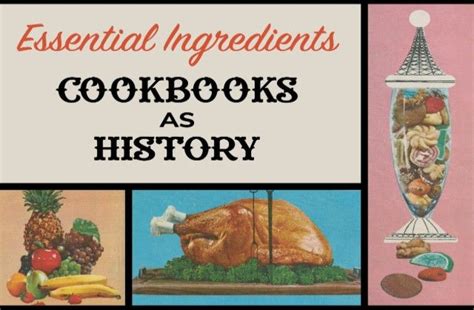 Essential Ingredients: Cookbooks as History .